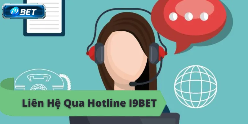 Liên hệ i9bet qua hotline, hỗ trợ 24/7, giải đáp mọi thắc mắc