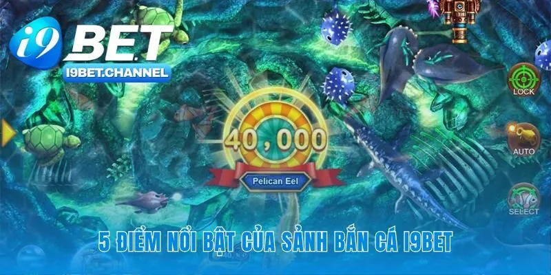 Sức hút không thể chối từ của sảnh bắn cá i9Bet