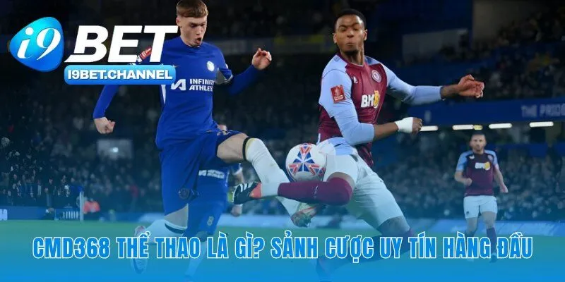 CMD368 Thể thao: Nền tảng công nghệ cho mọi kèo cược