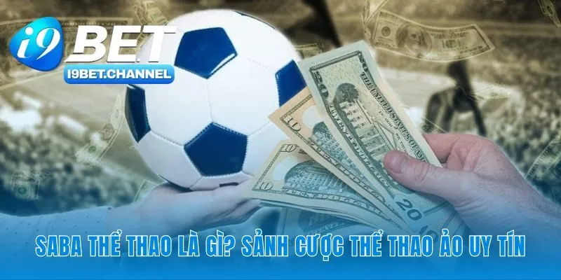 Nền tảng Saba Thể thao xây dựng niềm tin từ công nghệ